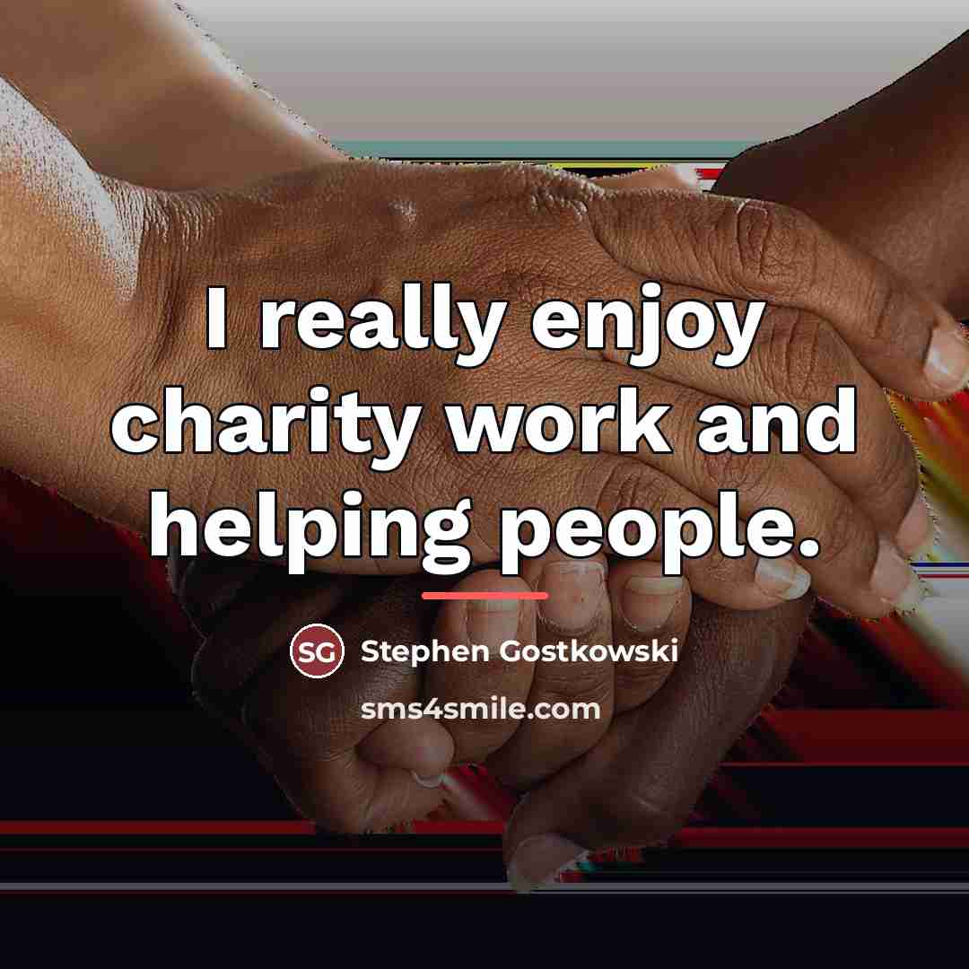 “I really enjoy charity work and helping people.…” quote by Stephen Gostkowski