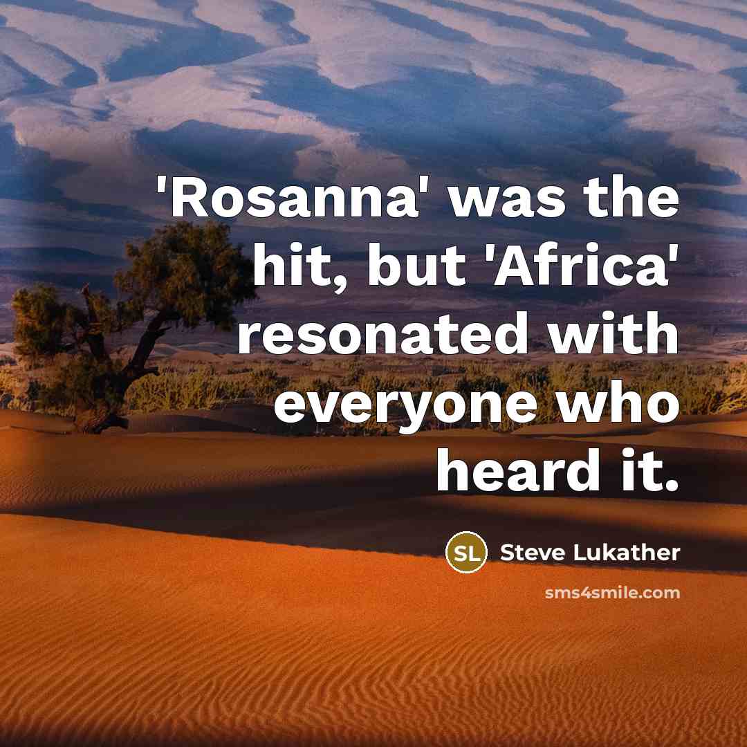 “'Rosanna' was the hit, but 'Africa' resonated with everyone who…” quote by Steve Lukather