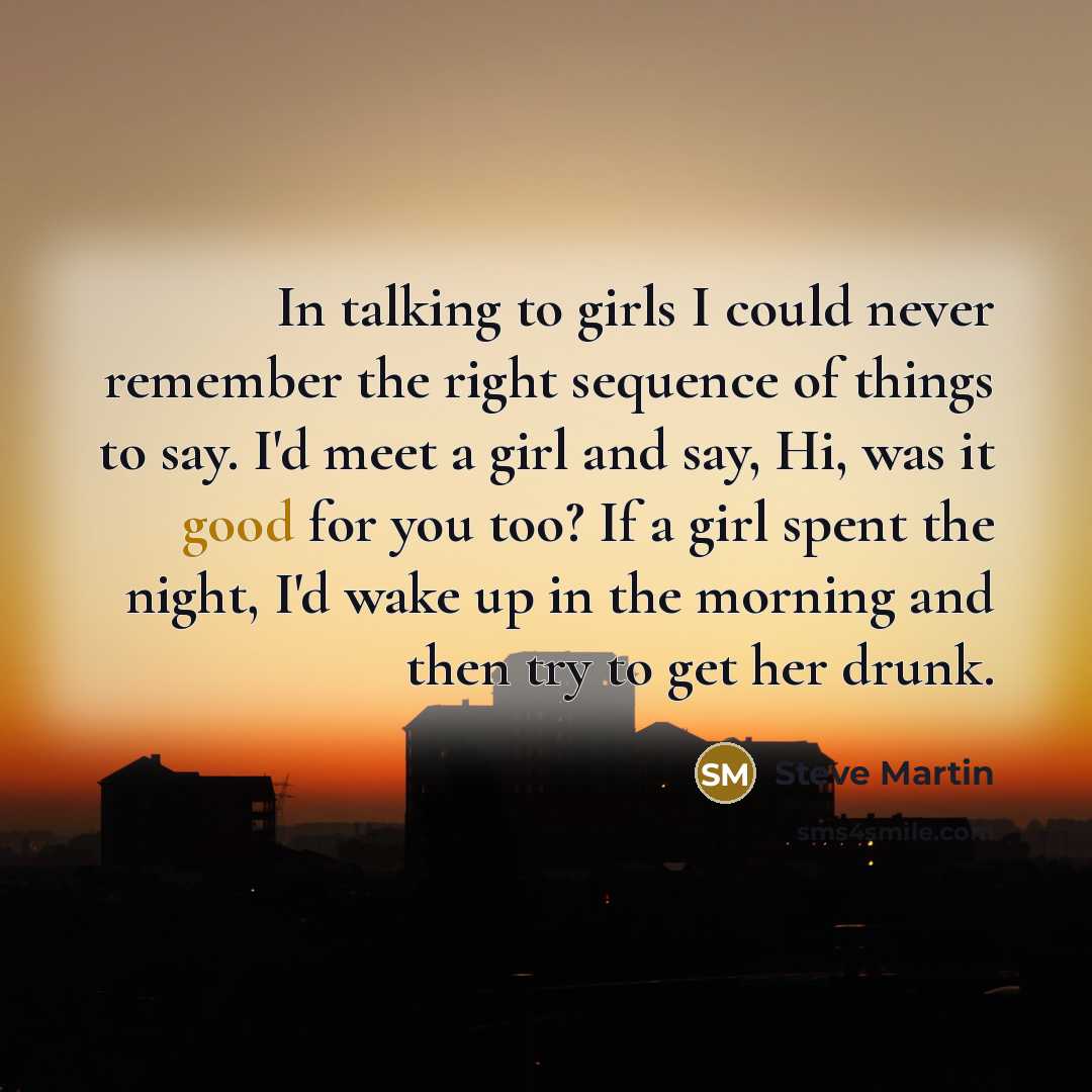 “In talking to girls I could never remember the right…” quote by Steve Martin