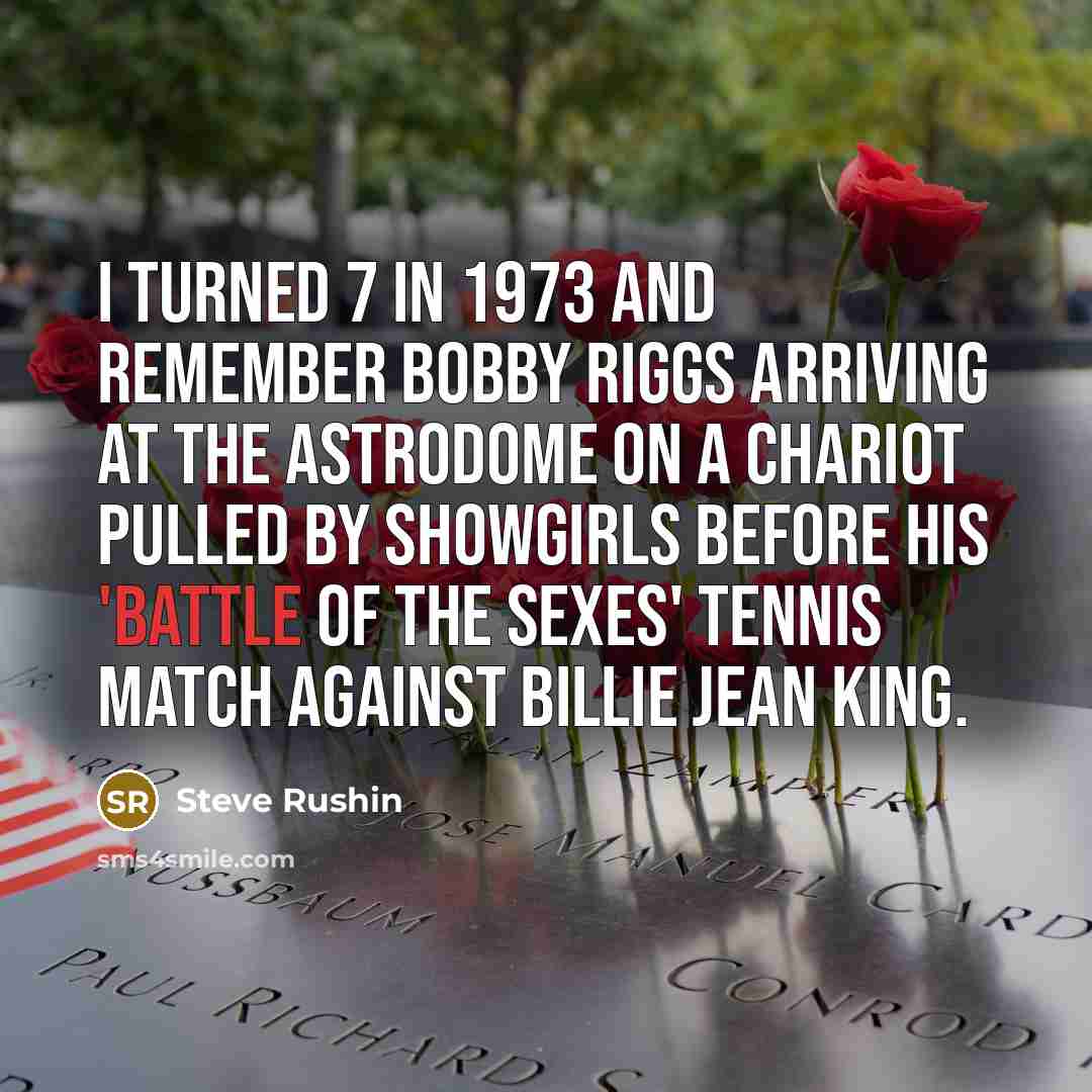 “I turned 7 in 1973 and remember Bobby Riggs arriving…” quote by Steve Rushin