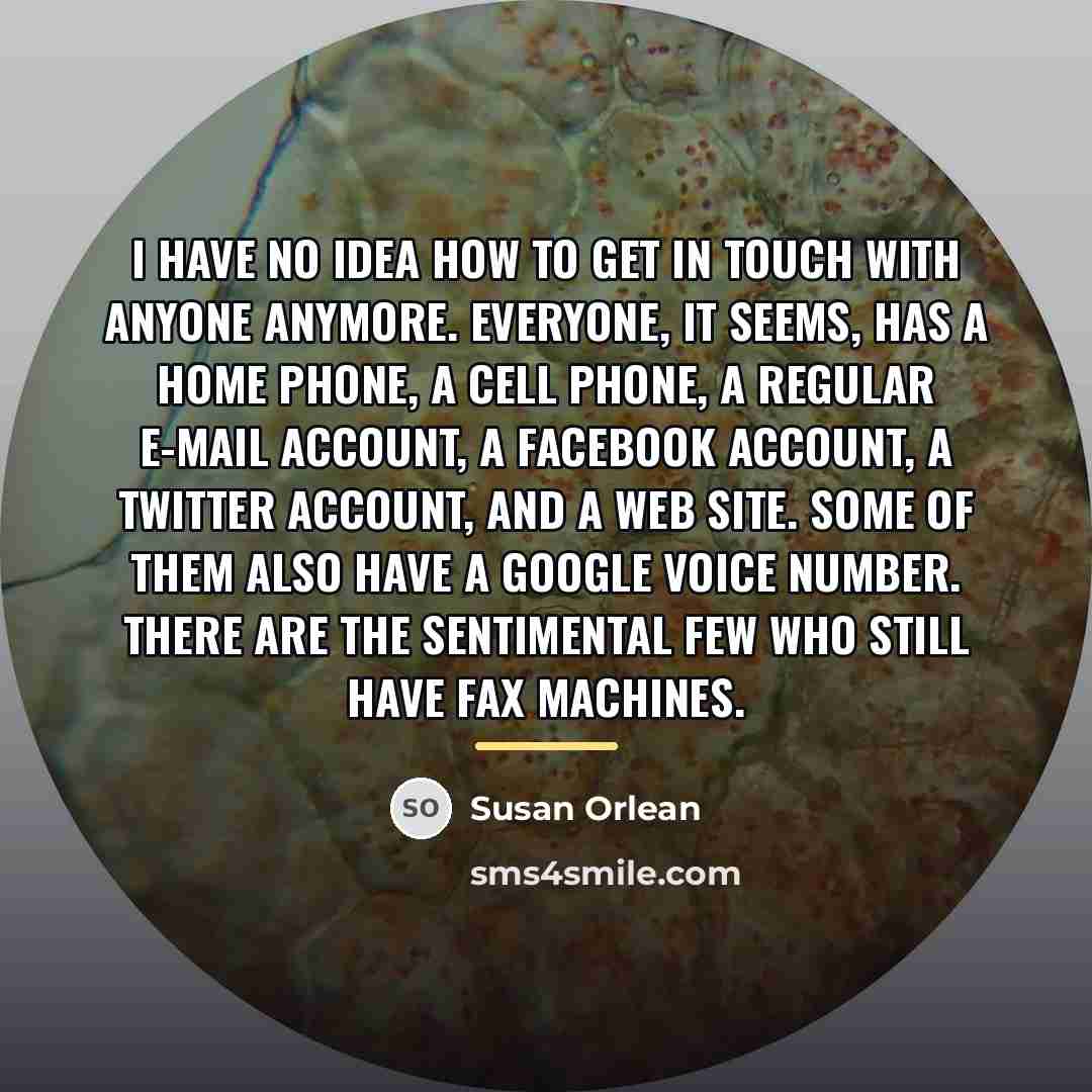 “I have no idea how to get in touch with…” quote by Susan Orlean