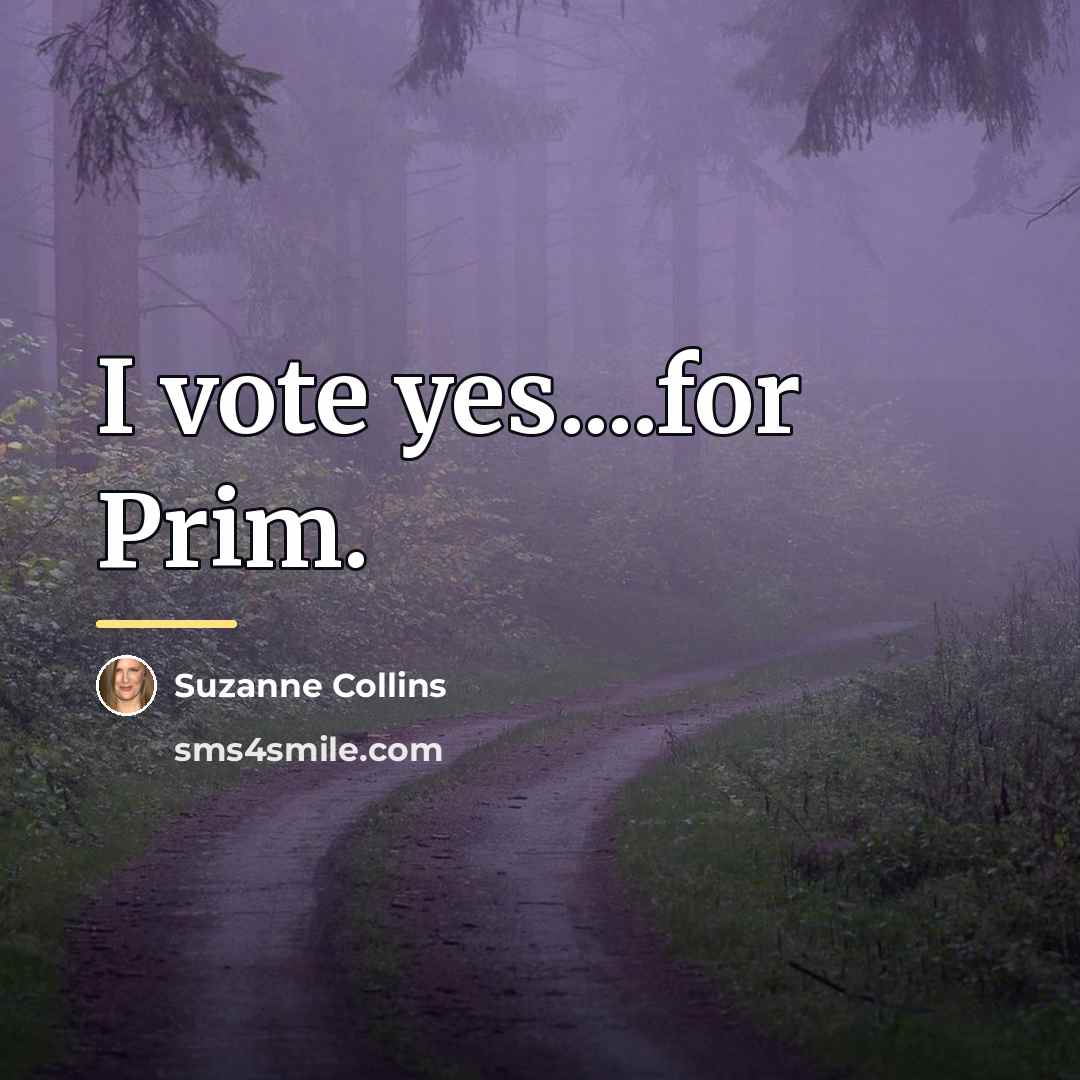 “I vote yes....for Prim.…” quote by Suzanne Collins