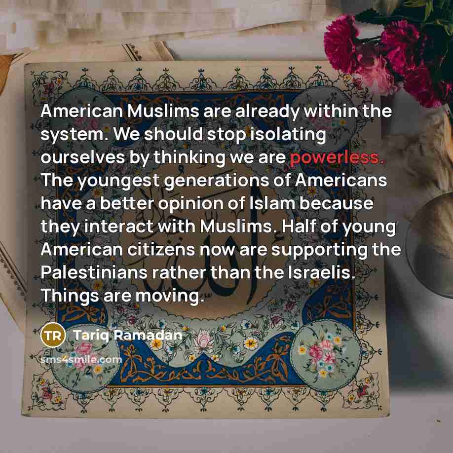“American Muslims are already within the system. We should stop…” quote by Tariq Ramadan