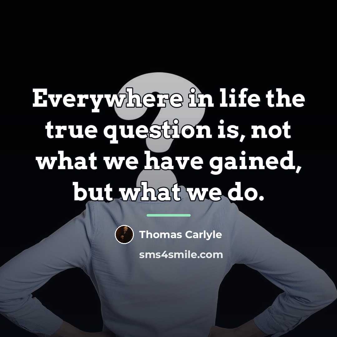 “Everywhere in life the true question is, not what we…” quote by Thomas Carlyle