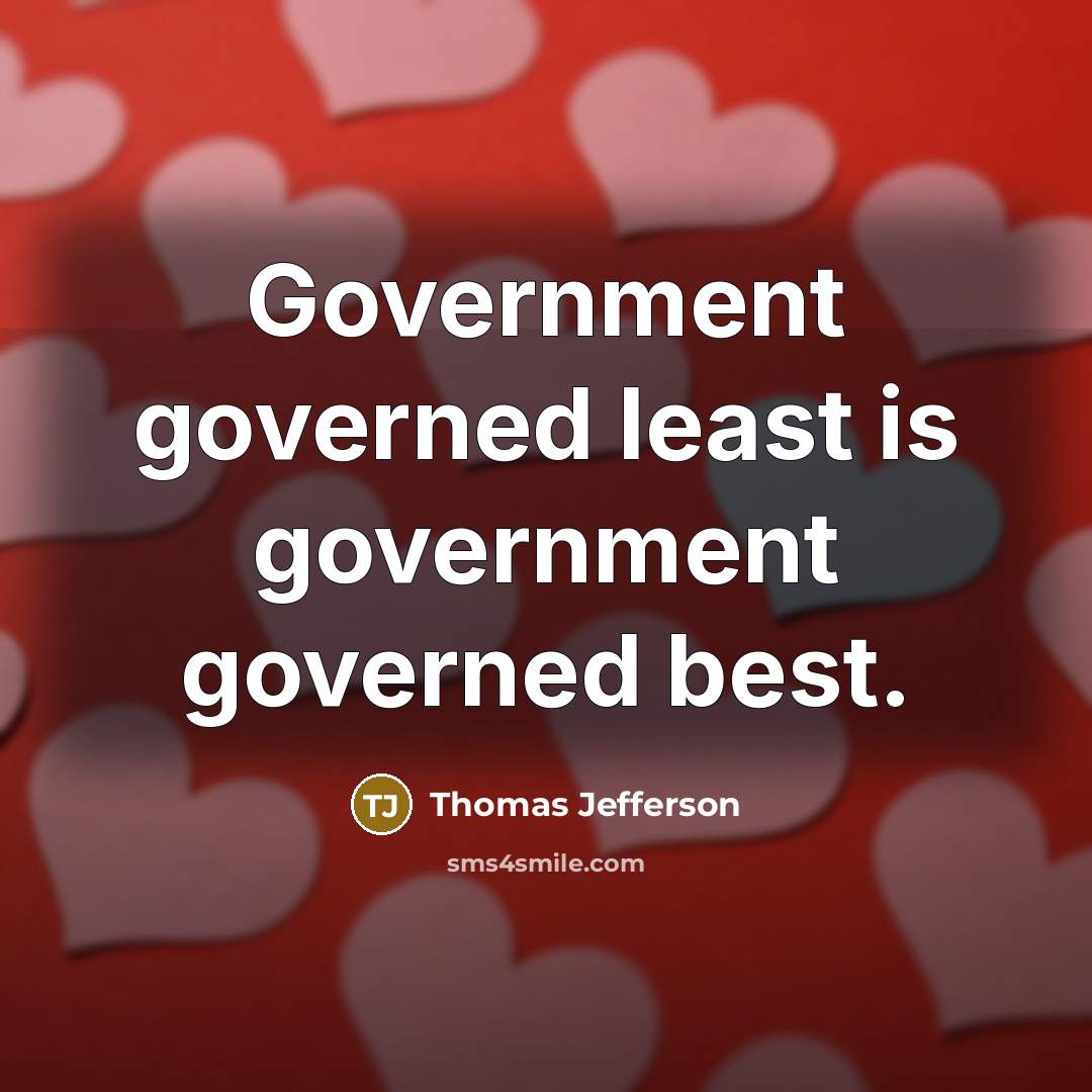 “Government governed least is government governed best.…” quote by Thomas Jefferson