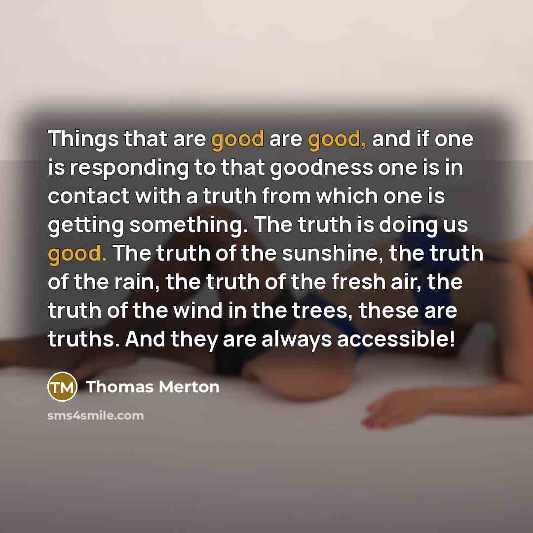 “Things that are good are good, and if one is…” quote by Thomas Merton