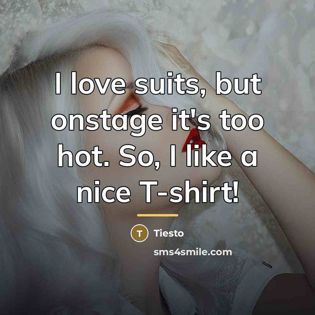 “I love suits, but onstage it's too hot. So, I…” quote by Tiesto