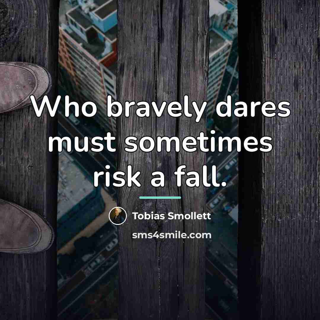 “Who bravely dares must sometimes risk a fall.…” quote by Tobias Smollett