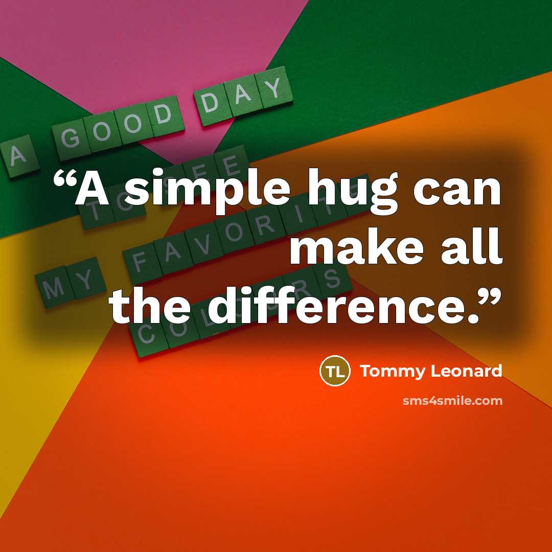“A simple hug can make all the difference.” quote by Tommy Leonard