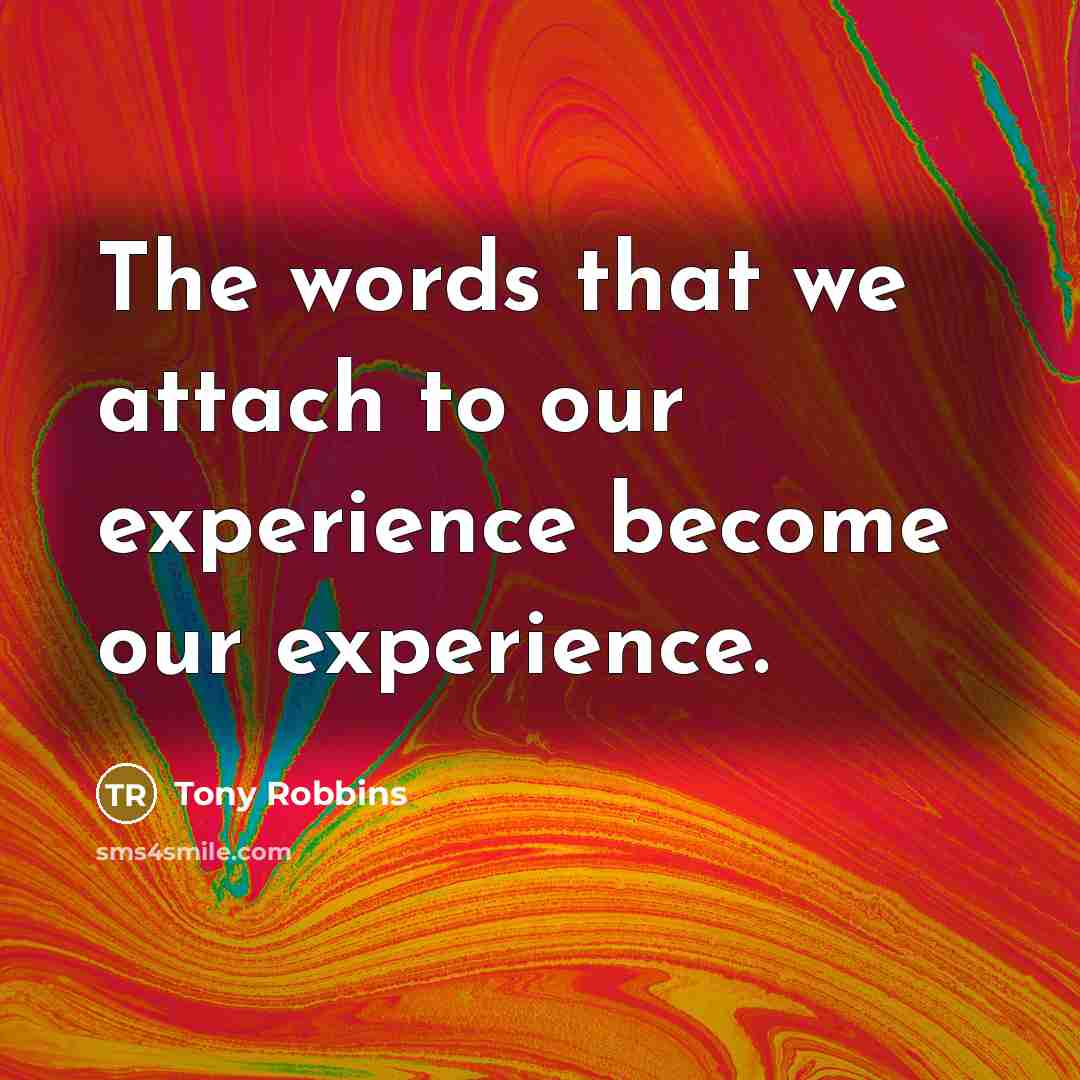 “The words that we attach to our experience become our…” quote by Tony Robbins