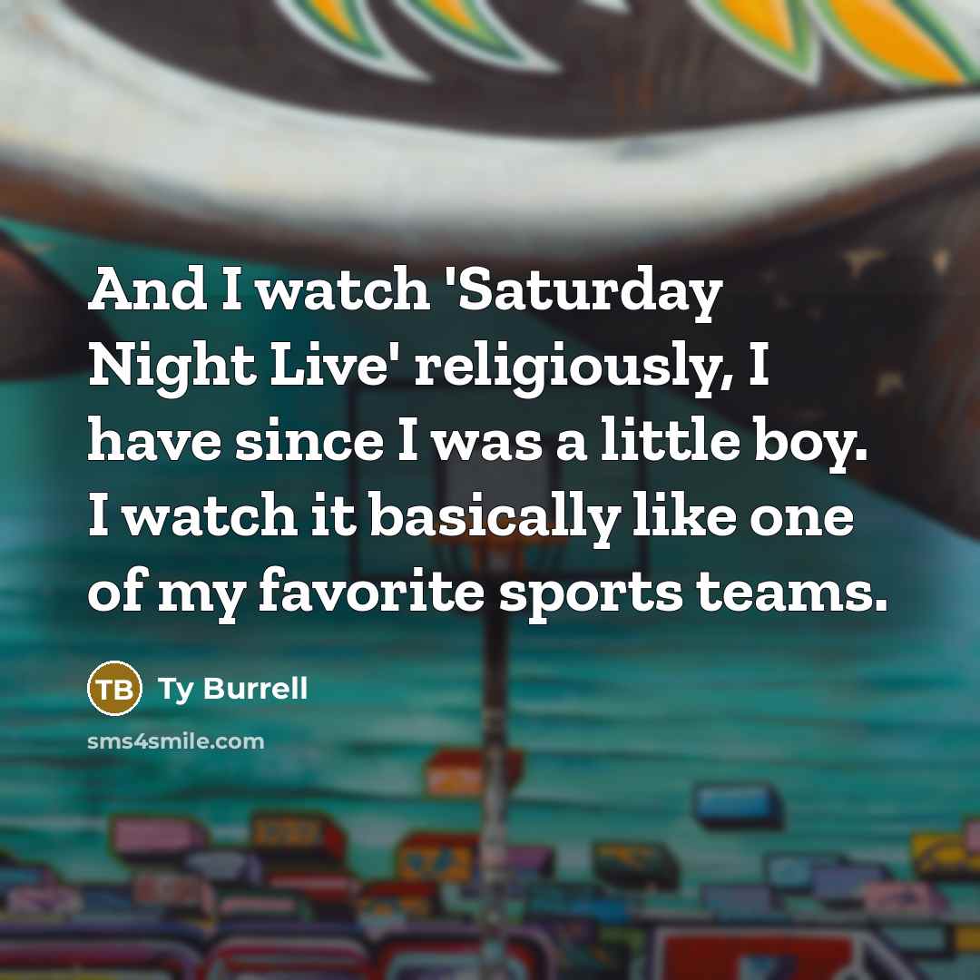“And I watch 'Saturday Night Live' religiously, I have since…” quote by Ty Burrell