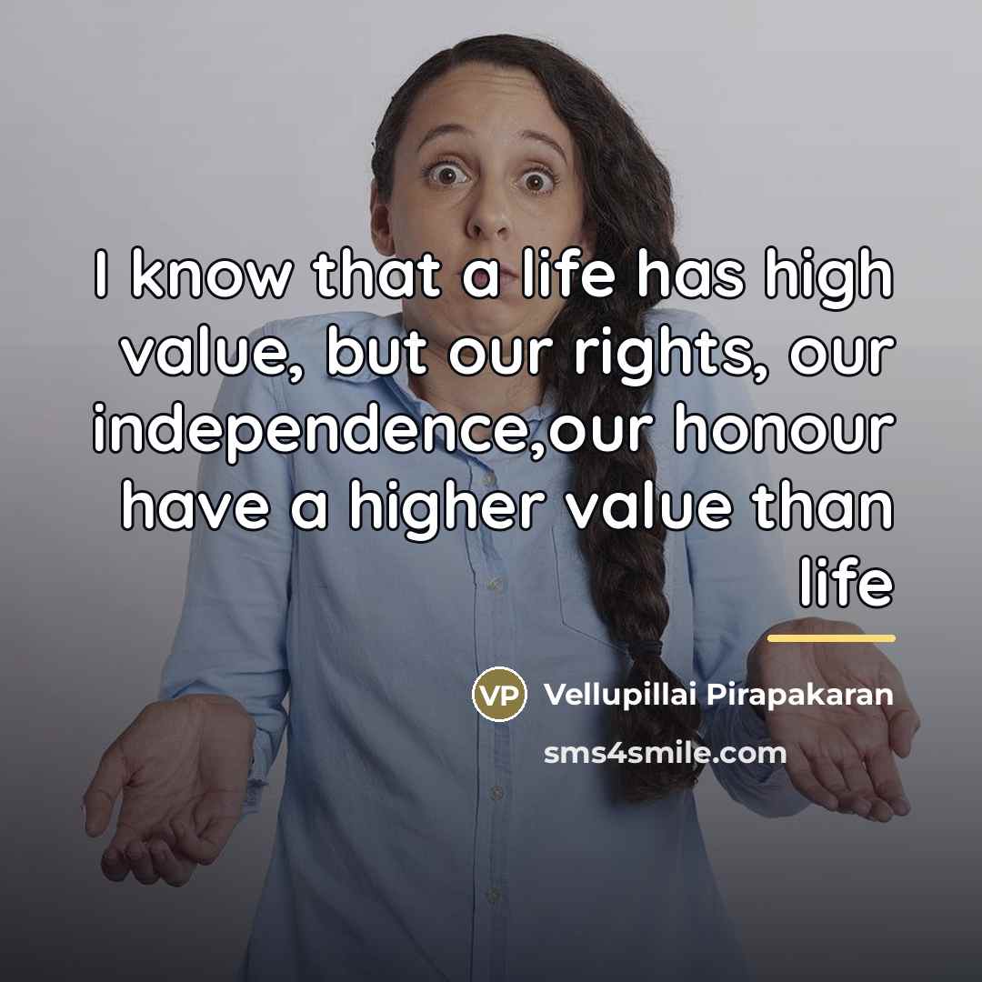 “I know that a life has high value, but our…” quote by Vellupillai Pirapakaran
