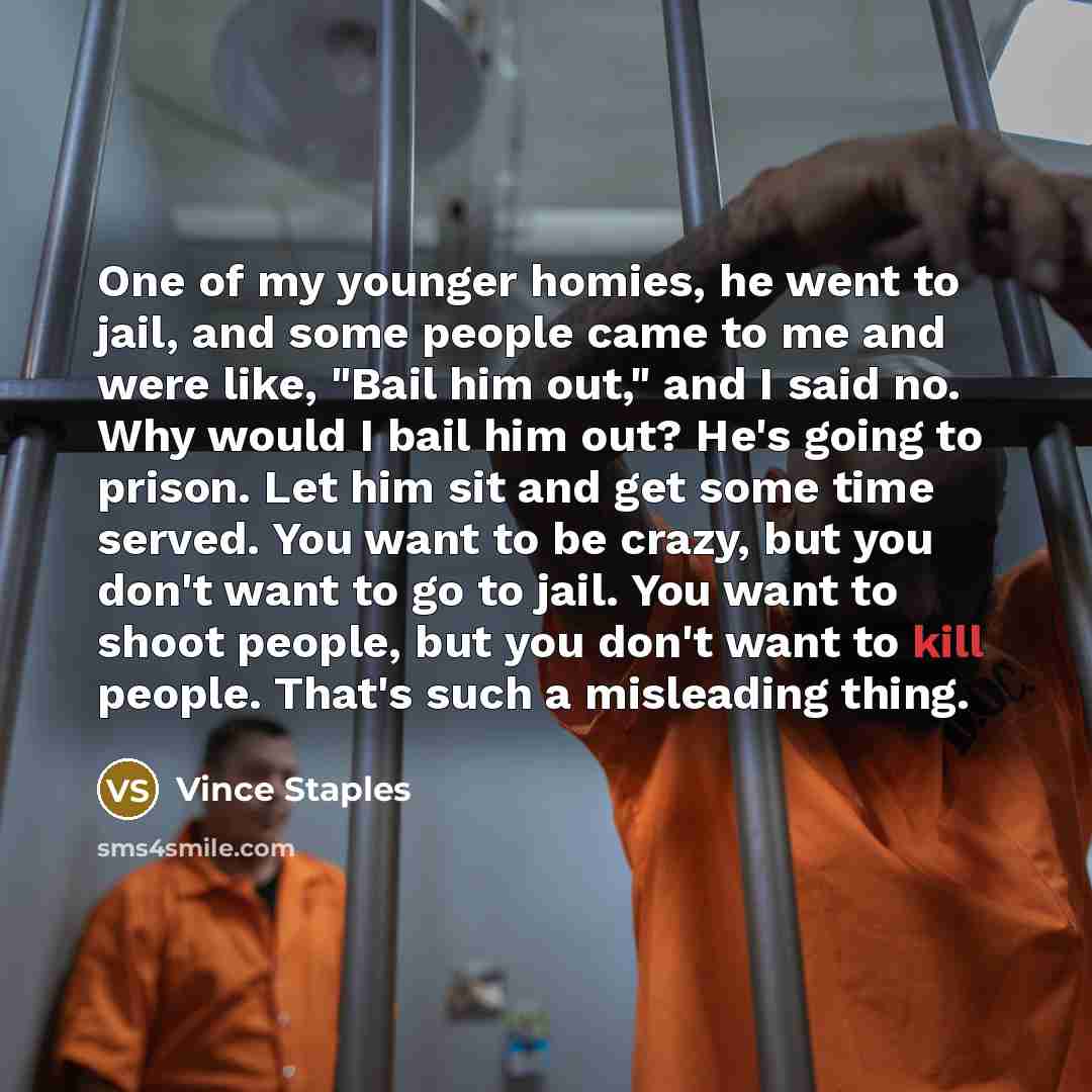 “One of my younger homies, he went to jail, and…” quote by Vince Staples