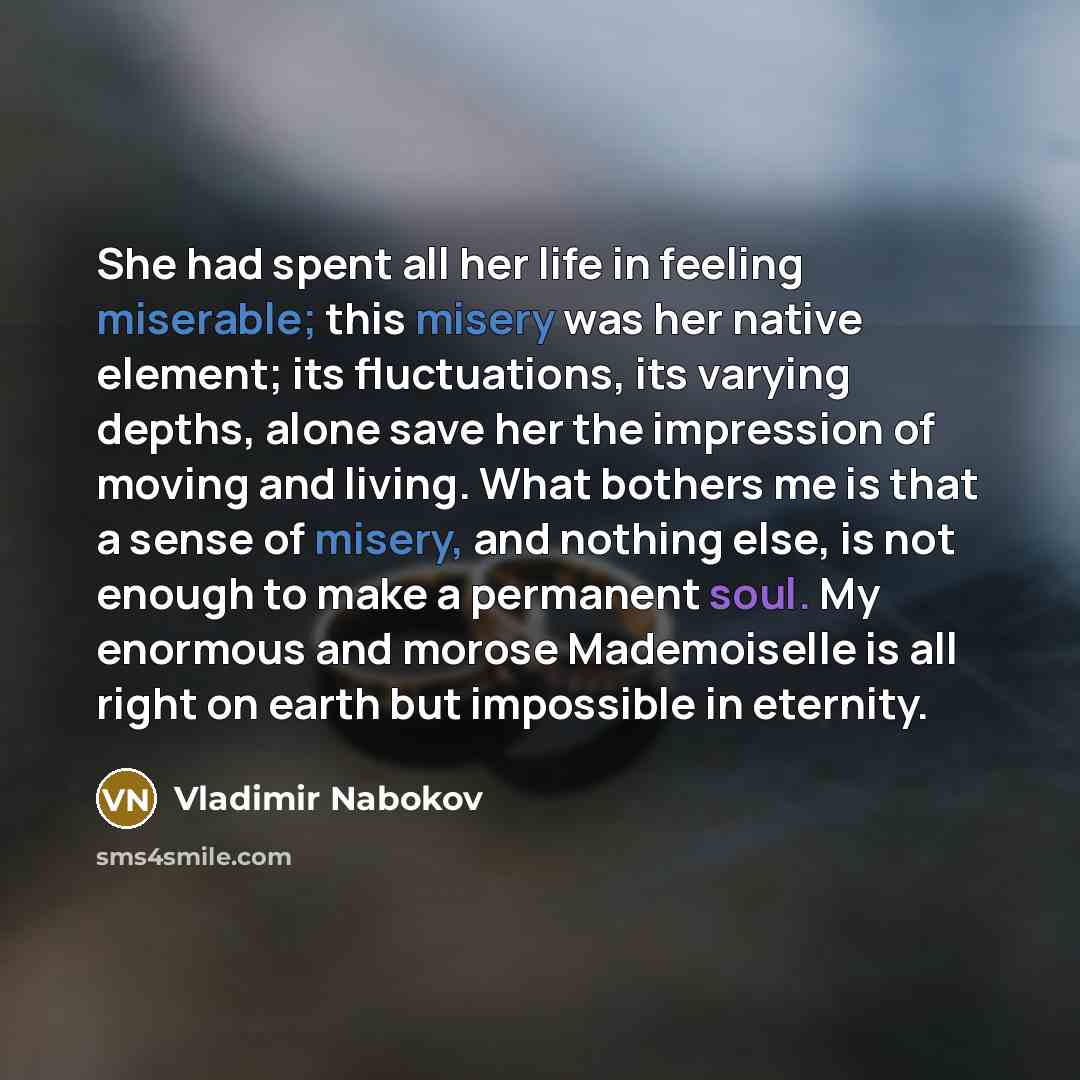 “She had spent all her life in feeling miserable; this…” quote by Vladimir Nabokov