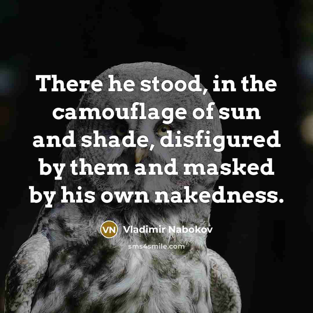 “There he stood, in the camouflage of sun and shade,…” quote by Vladimir Nabokov