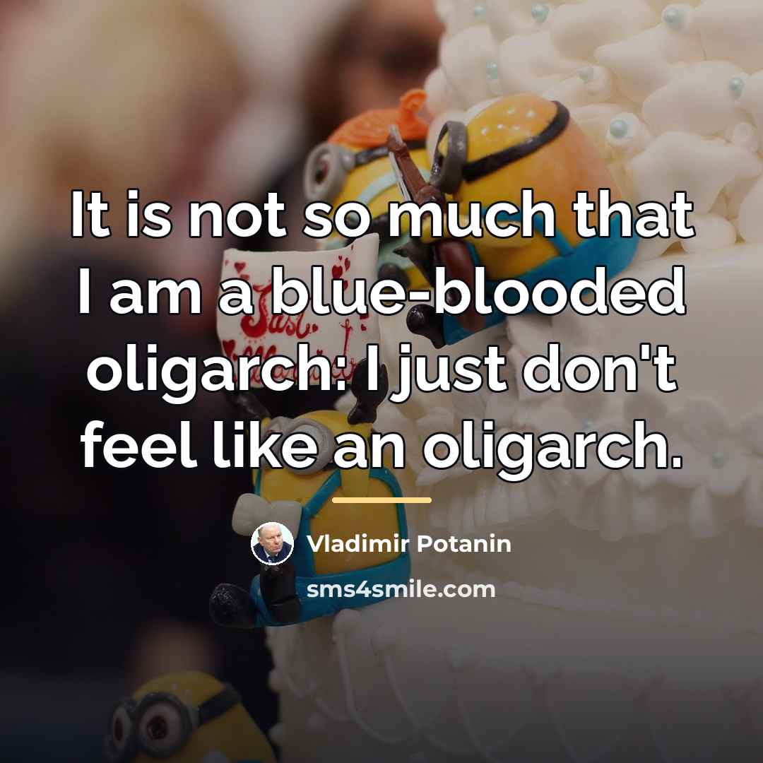 “It is not so much that I am a blue-blooded…” quote by Vladimir Potanin