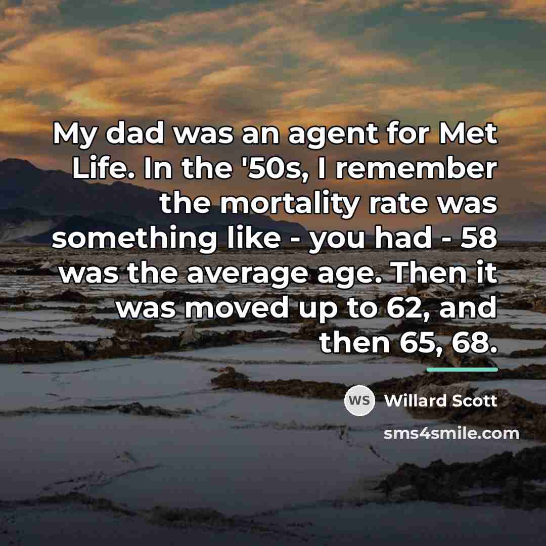 “My dad was an agent for Met Life. In the…” quote by Willard Scott