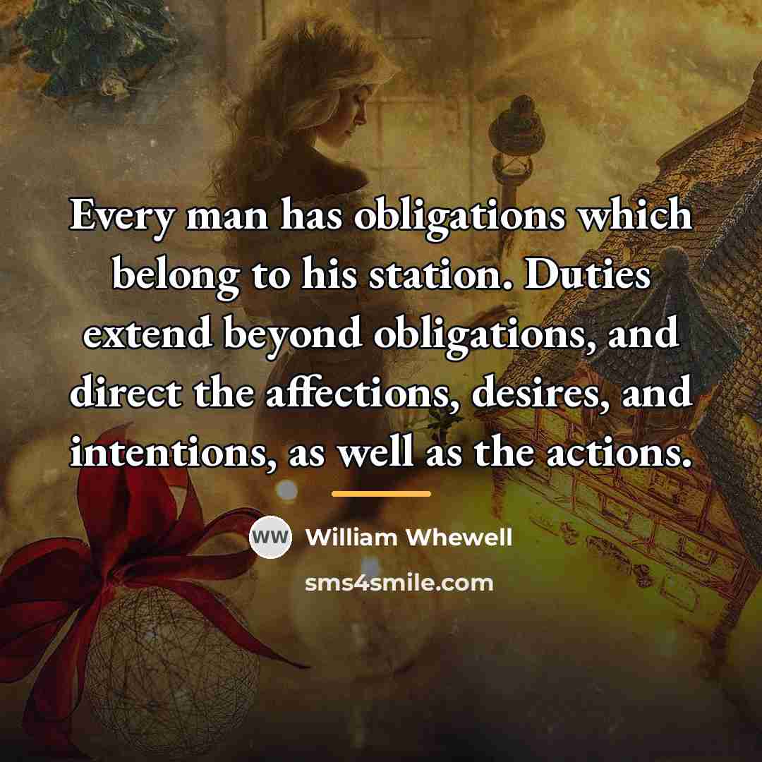 “Every man has obligations which belong to his station. Duties…” quote by William Whewell