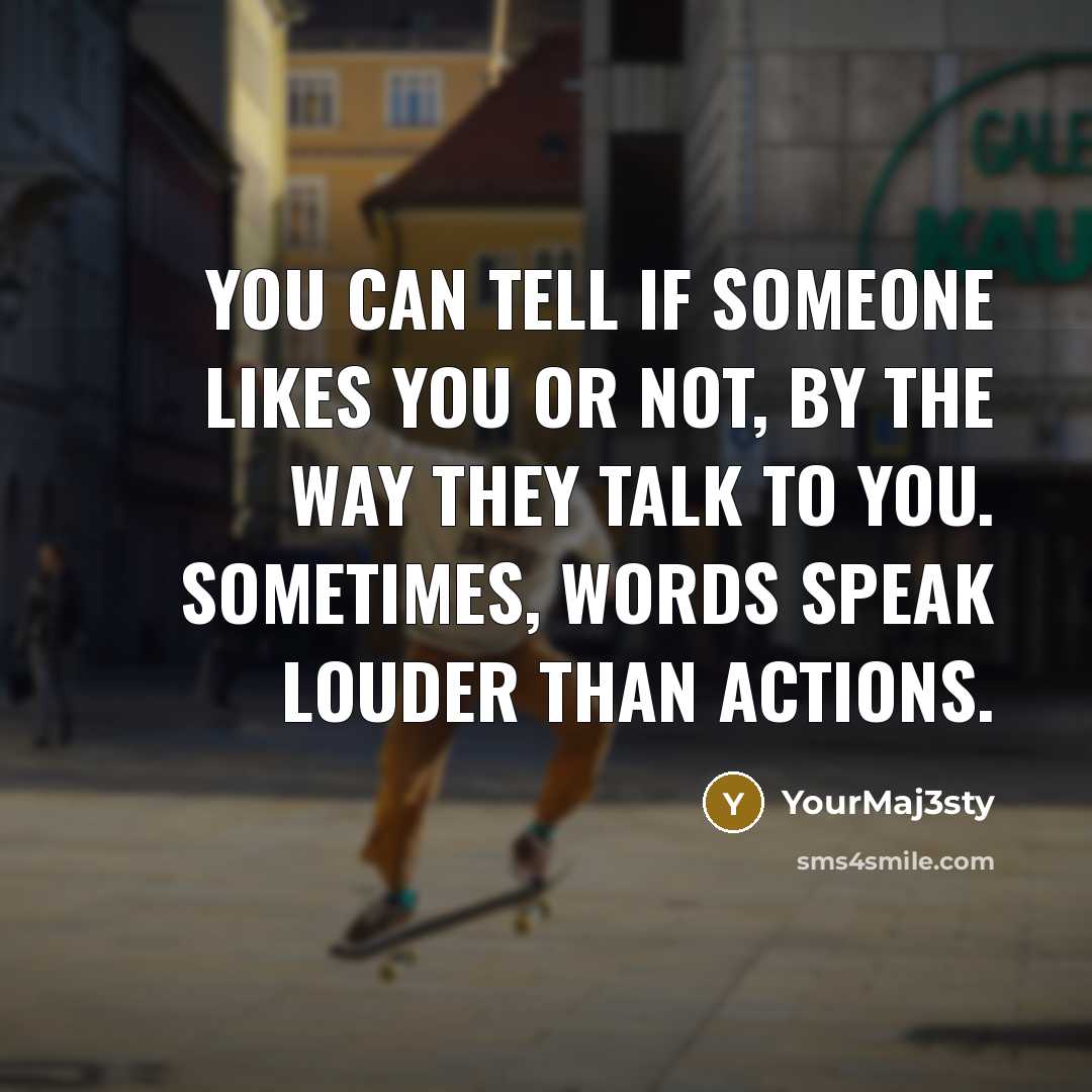 “You can tell if someone likes you or not, by…” quote by YourMaj3sty