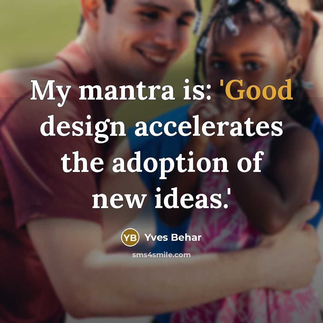 “My mantra is: 'Good design accelerates the adoption of new…” quote by Yves Behar