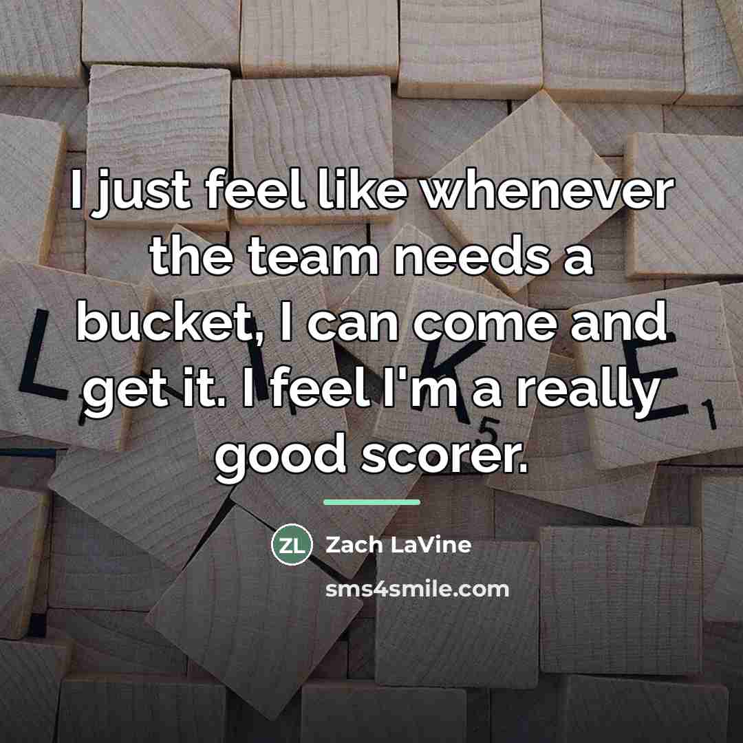 “I just feel like whenever the team needs a bucket,…” quote by Zach LaVine