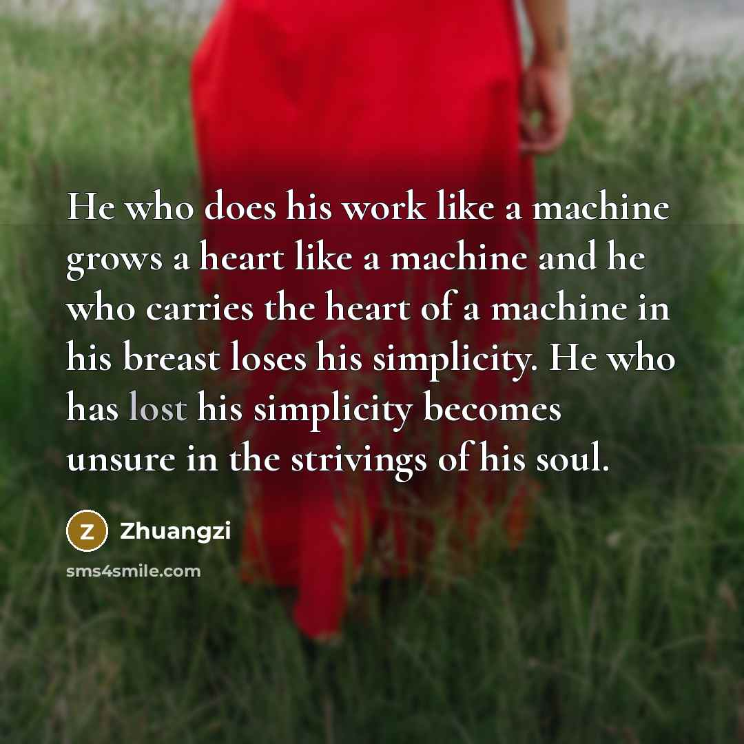“He who does his work like a machine grows a…” quote by Zhuangzi
