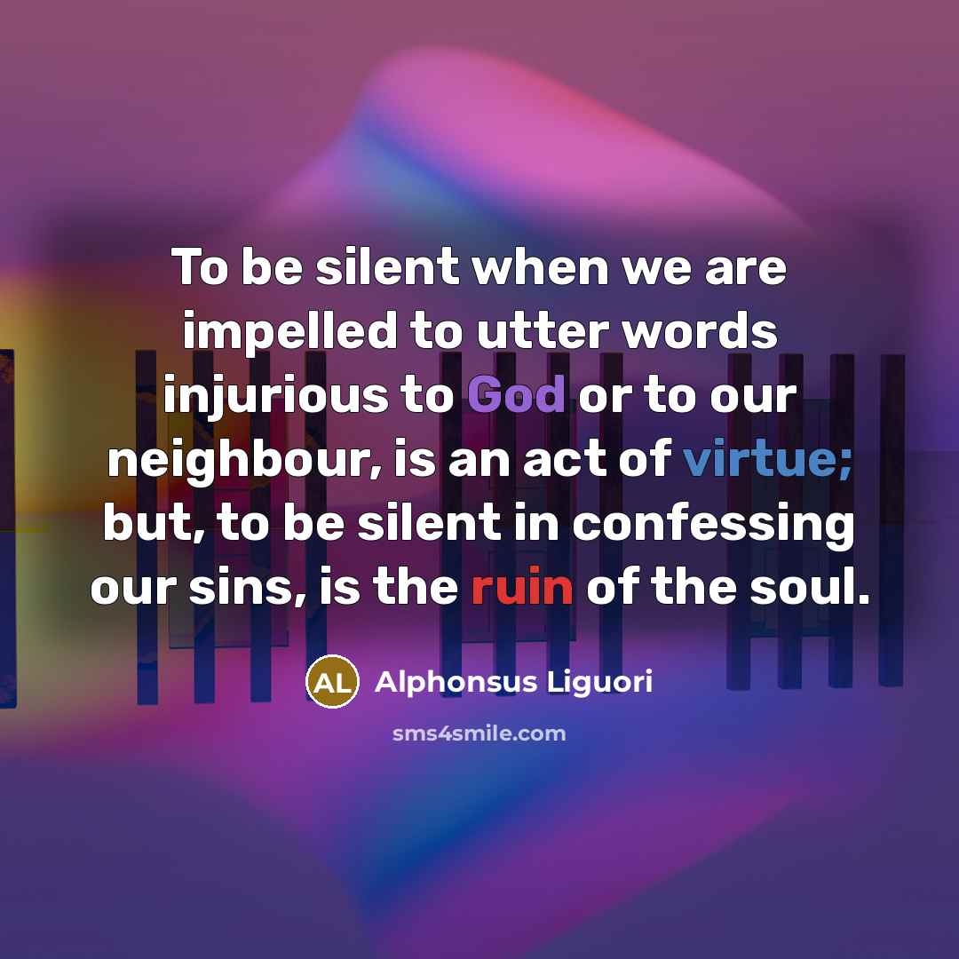 “To be silent when we are impelled to utter words…” quote by Alphonsus Liguori
