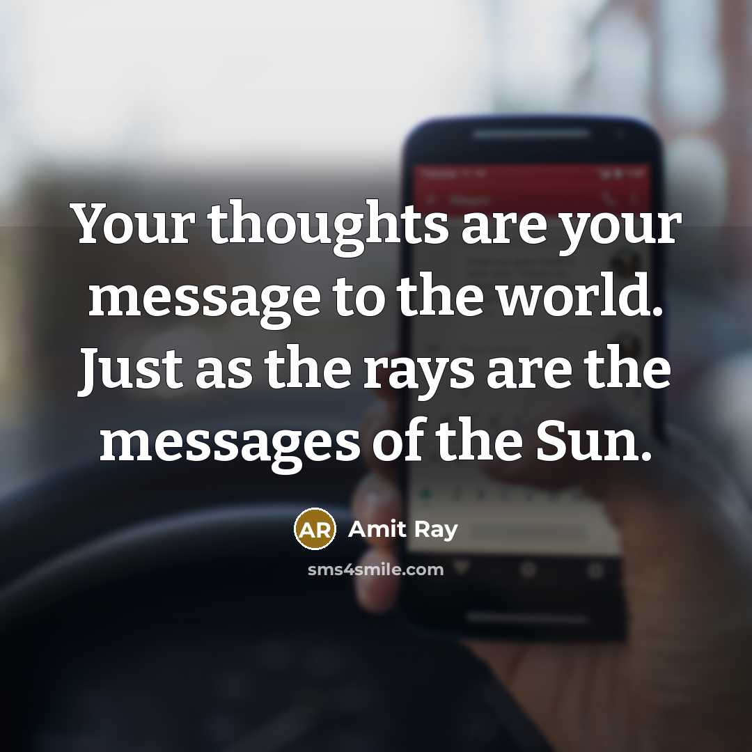 “Your thoughts are your message to the world. Just as the rays are the messages of the Sun.” quote by Amit Ray