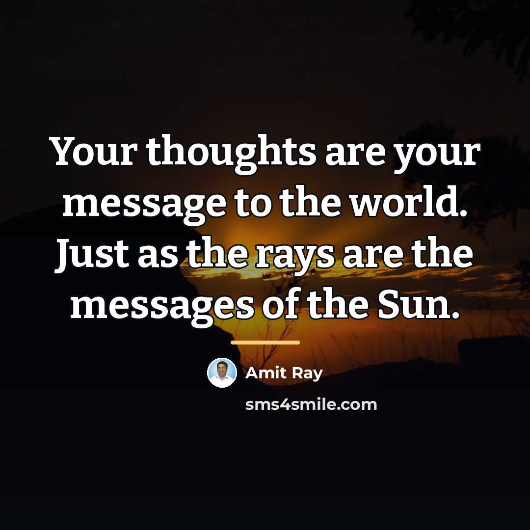 “Your thoughts are your message to the world. Just as…” quote by Amit Ray