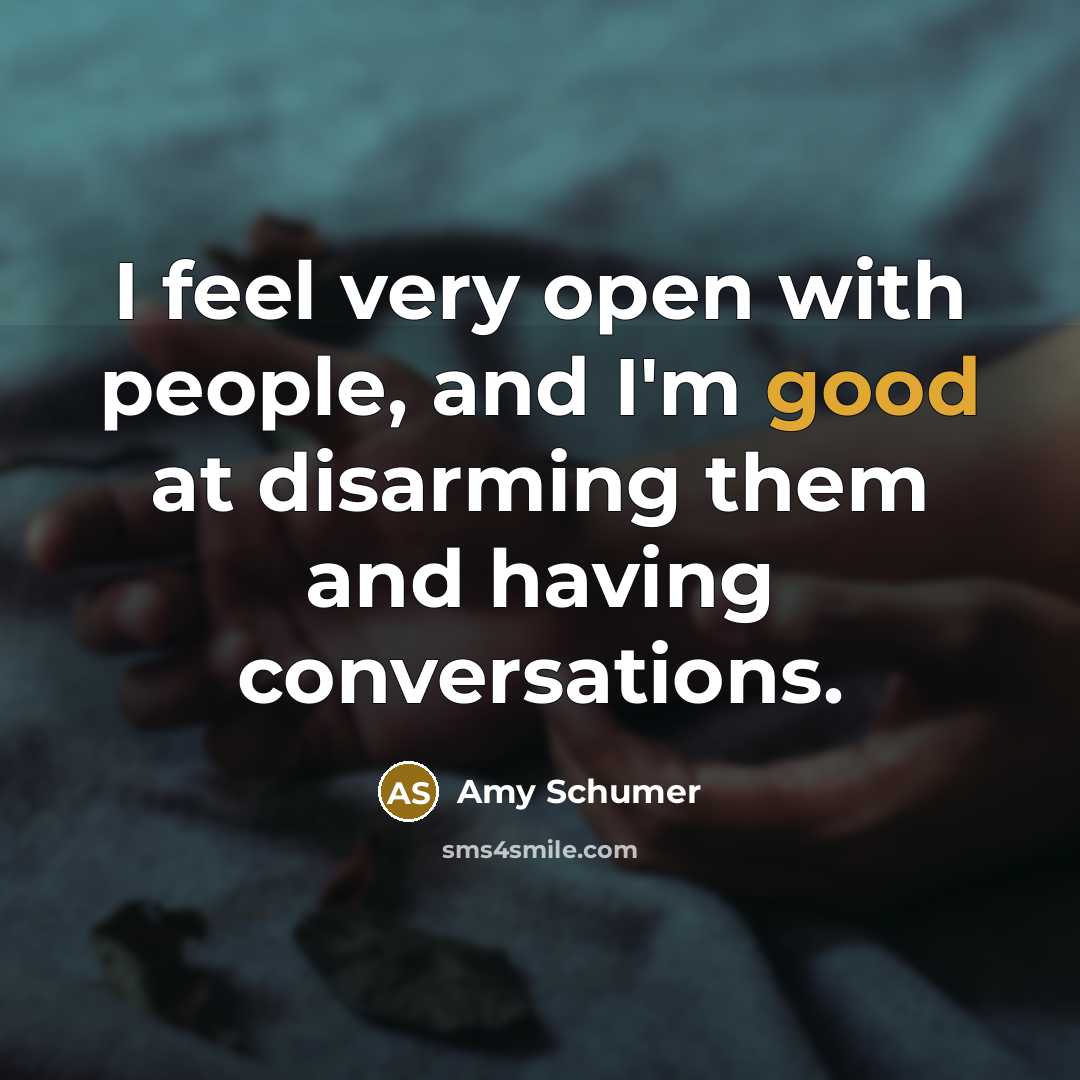 “I feel very open with people, and I'm good at…” quote by Amy Schumer