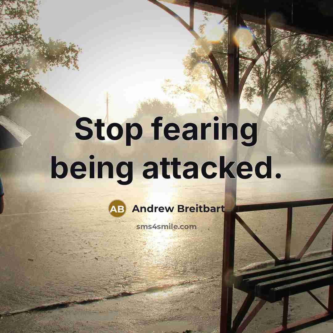 “Stop fearing being attacked.…” quote by Andrew Breitbart