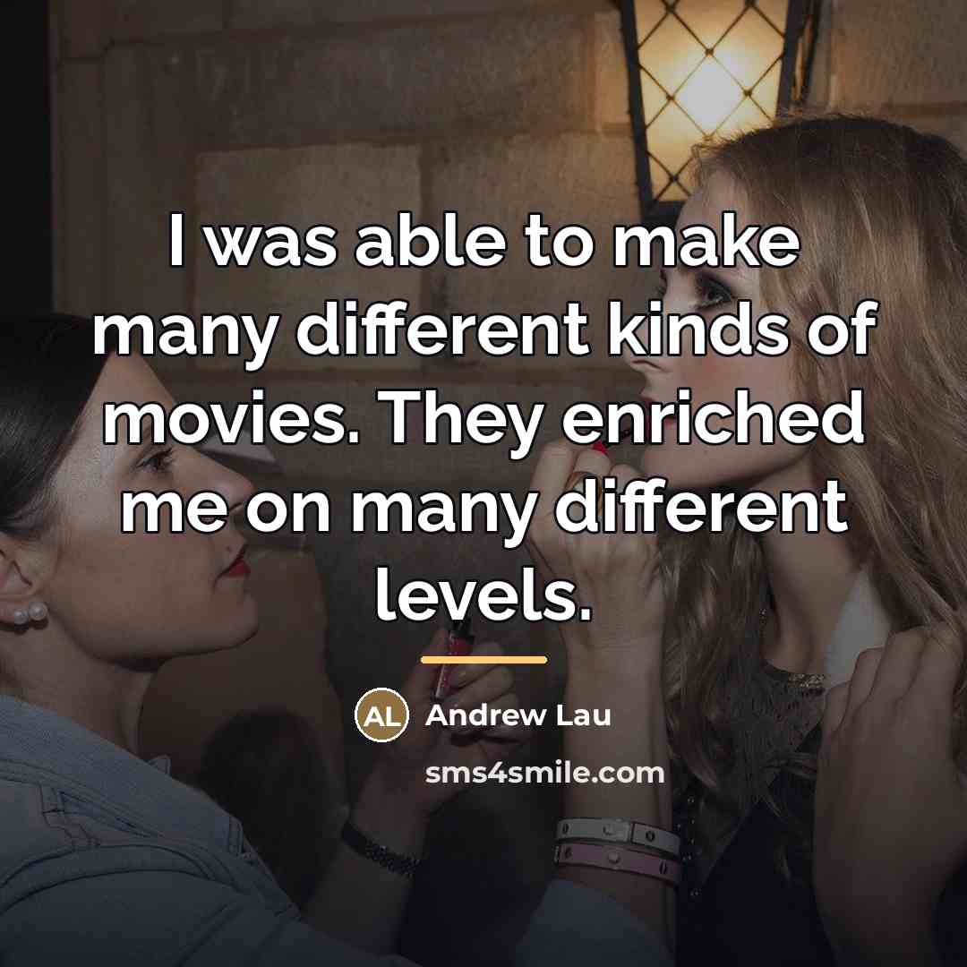 “I was able to make many different kinds of movies.…” quote by Andrew Lau