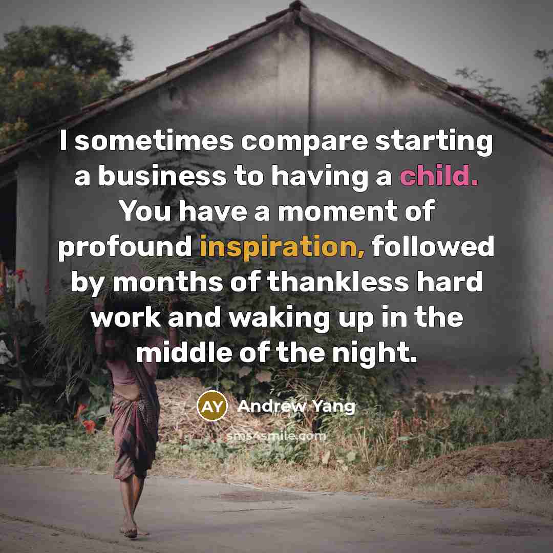 “I sometimes compare starting a business to having a child.…” quote by Andrew Yang