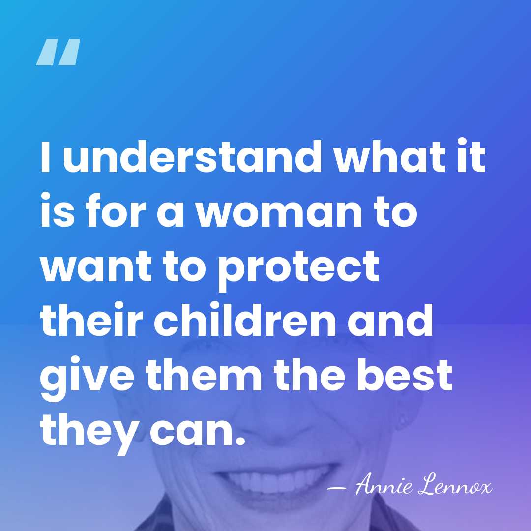 I understand what it is for a woman to want to protect&hellip; - Annie Lennox