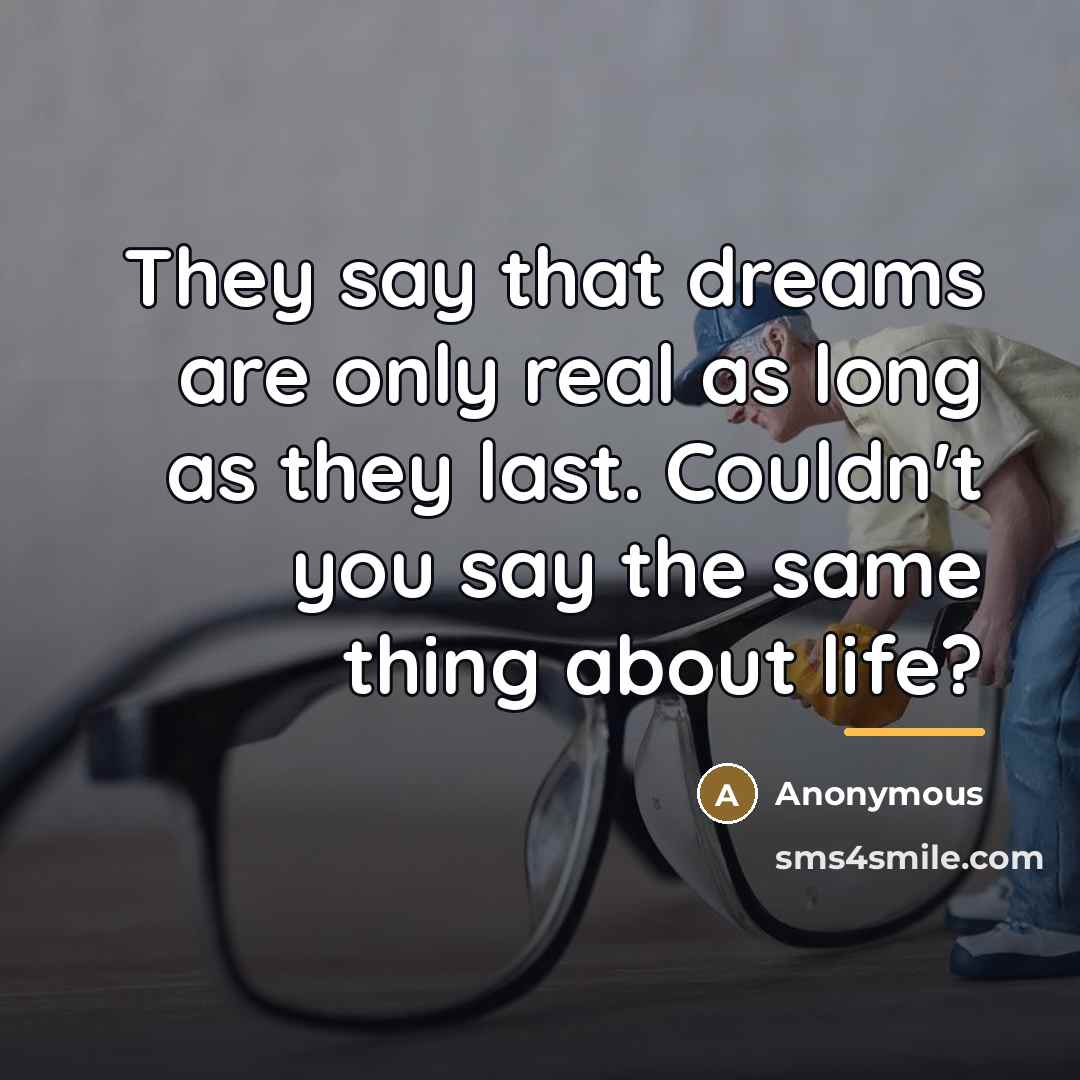 “They say that dreams are only real as long as…” quote by Anonymous