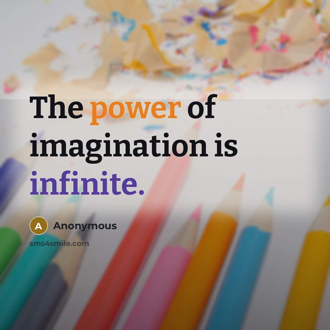 “The power of imagination is infinite.…” quote by Anonymous