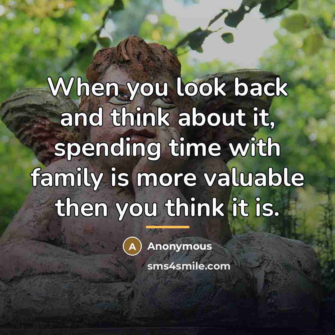 “When you look back and think about it, spending time…” quote by Anonymous