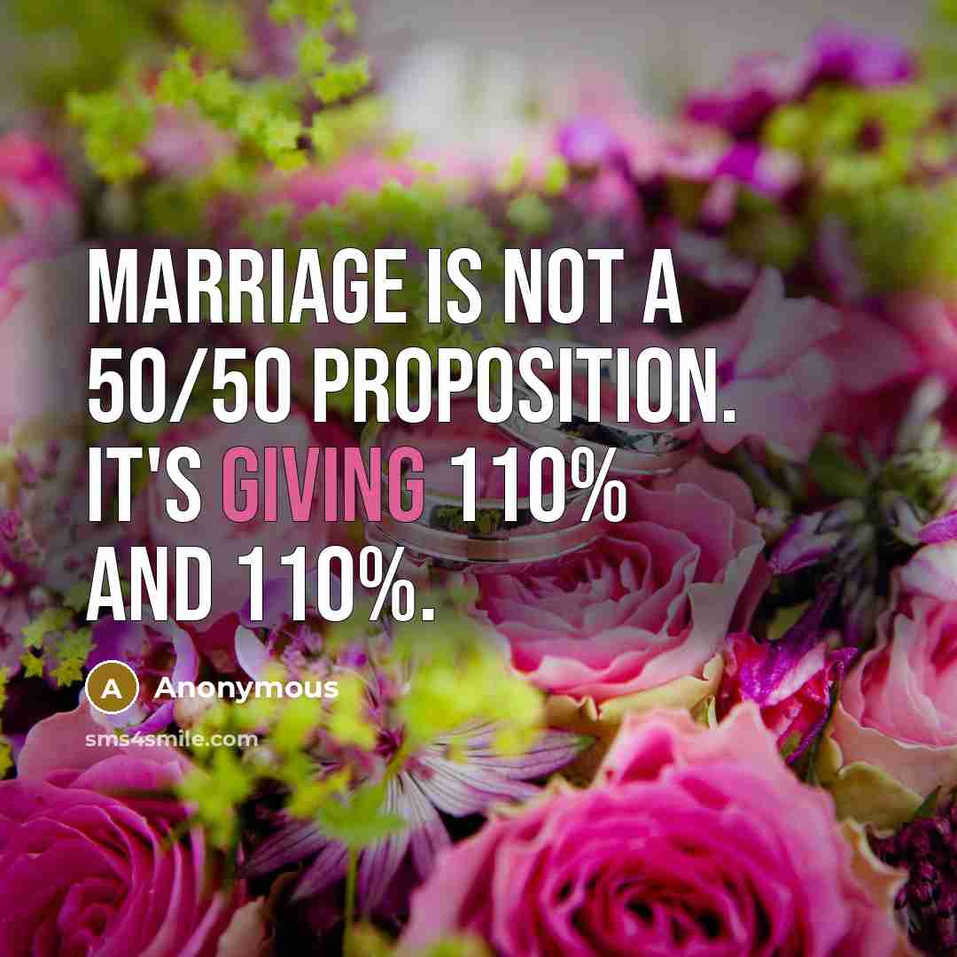 “Marriage is not a 50/50 proposition. It's giving 110% and…” quote by Anonymous