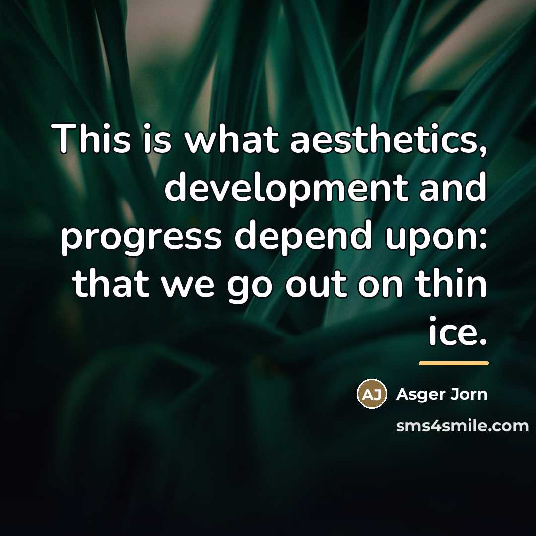 “This is what aesthetics, development and progress depend upon: that…” quote by Asger Jorn