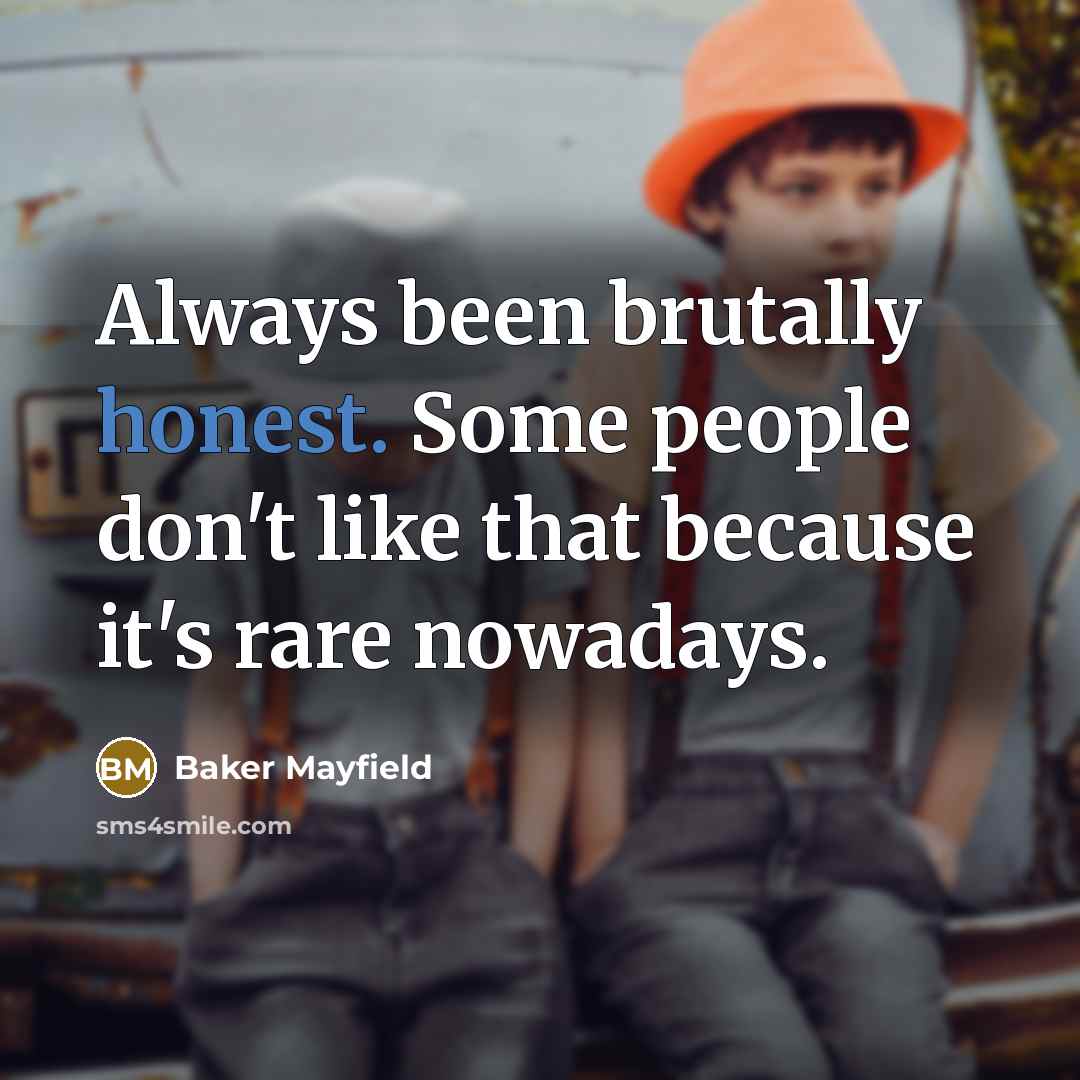 “Always been brutally honest. Some people don't like that because…” quote by Baker Mayfield
