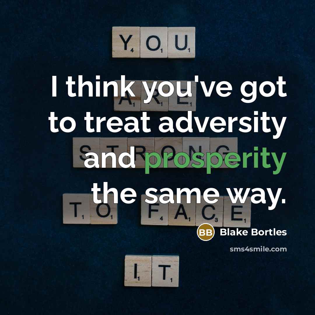 “I think you've got to treat adversity and prosperity the…” quote by Blake Bortles