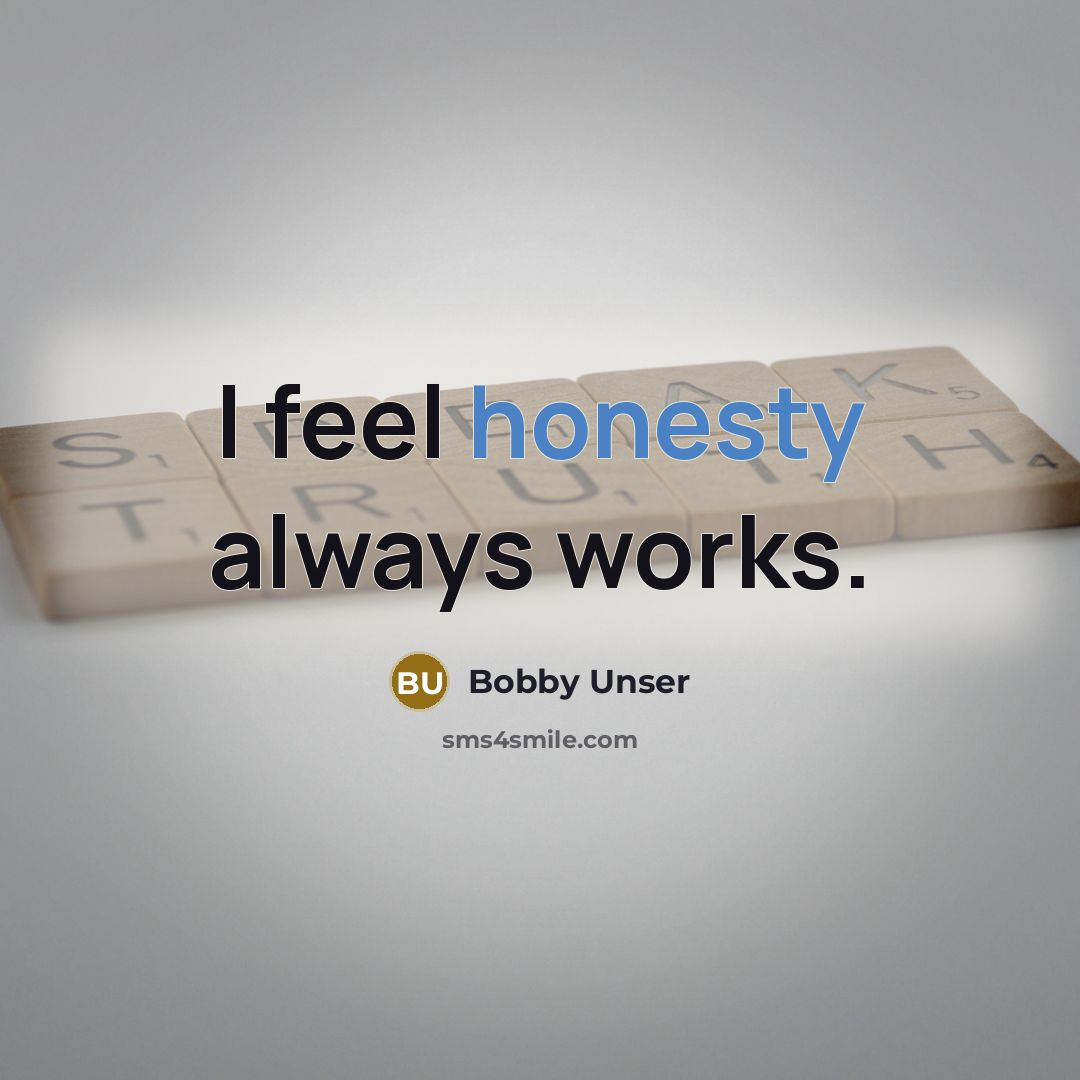 “I feel honesty always works.…” quote by Bobby Unser
