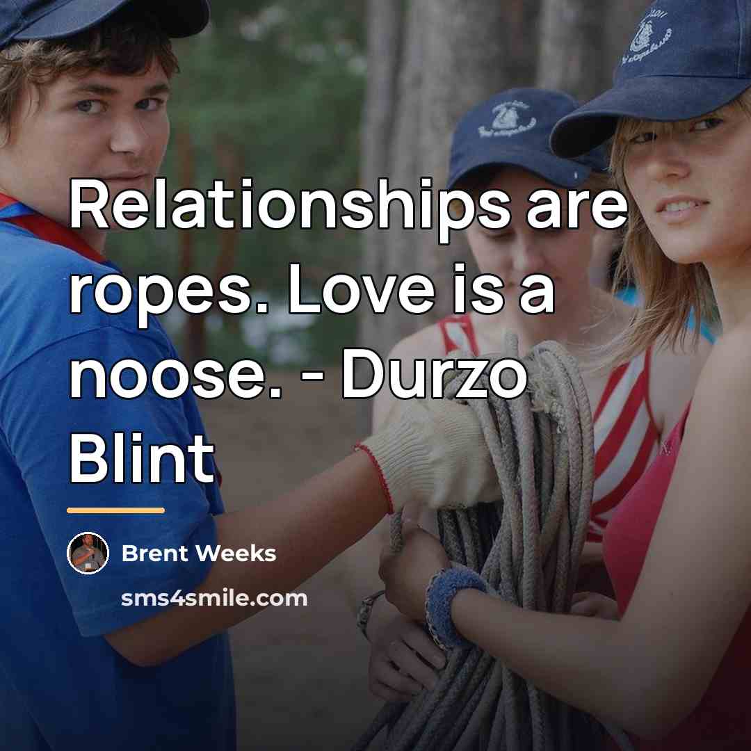 “Relationships are ropes. Love is a noose. - Durzo Blint…” quote by Brent Weeks