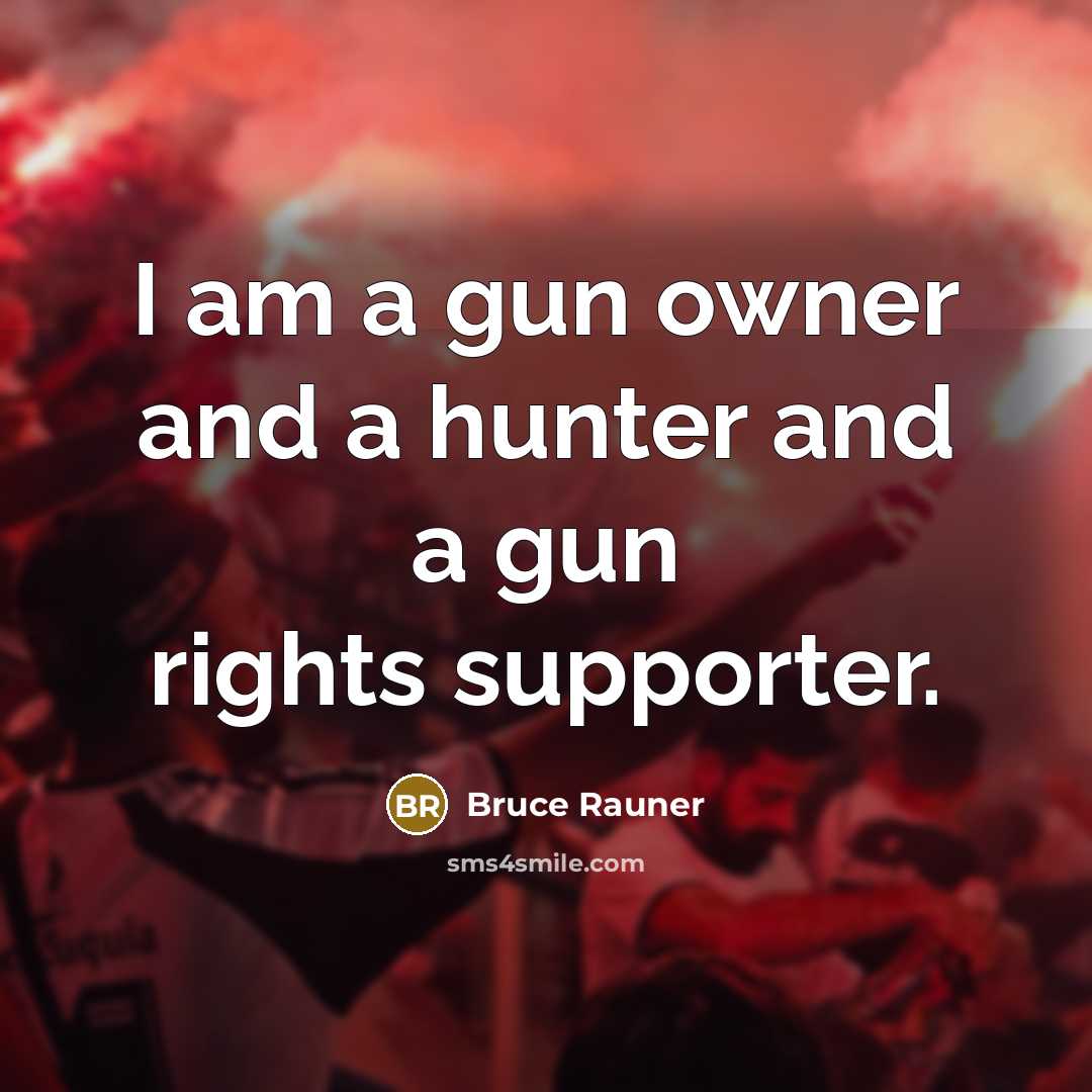 “I am a gun owner and a hunter and a…” quote by Bruce Rauner