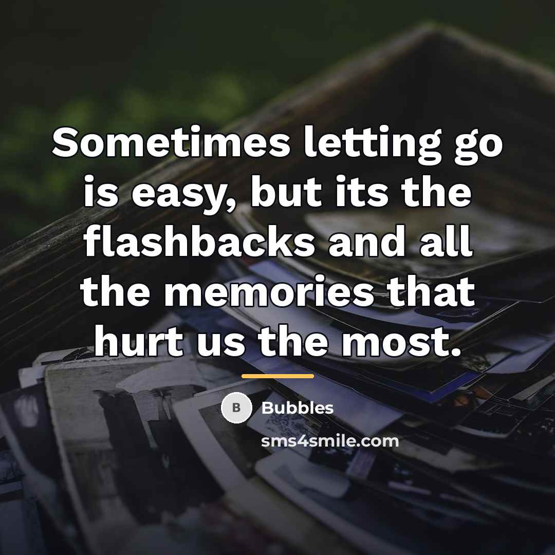 “Sometimes letting go is easy, but its the flashbacks and…” quote by Bubbles