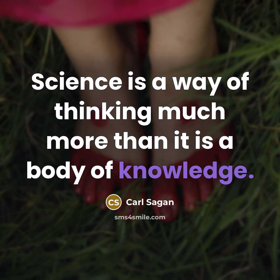 “Science is a way of thinking much more than it…” quote by Carl Sagan
