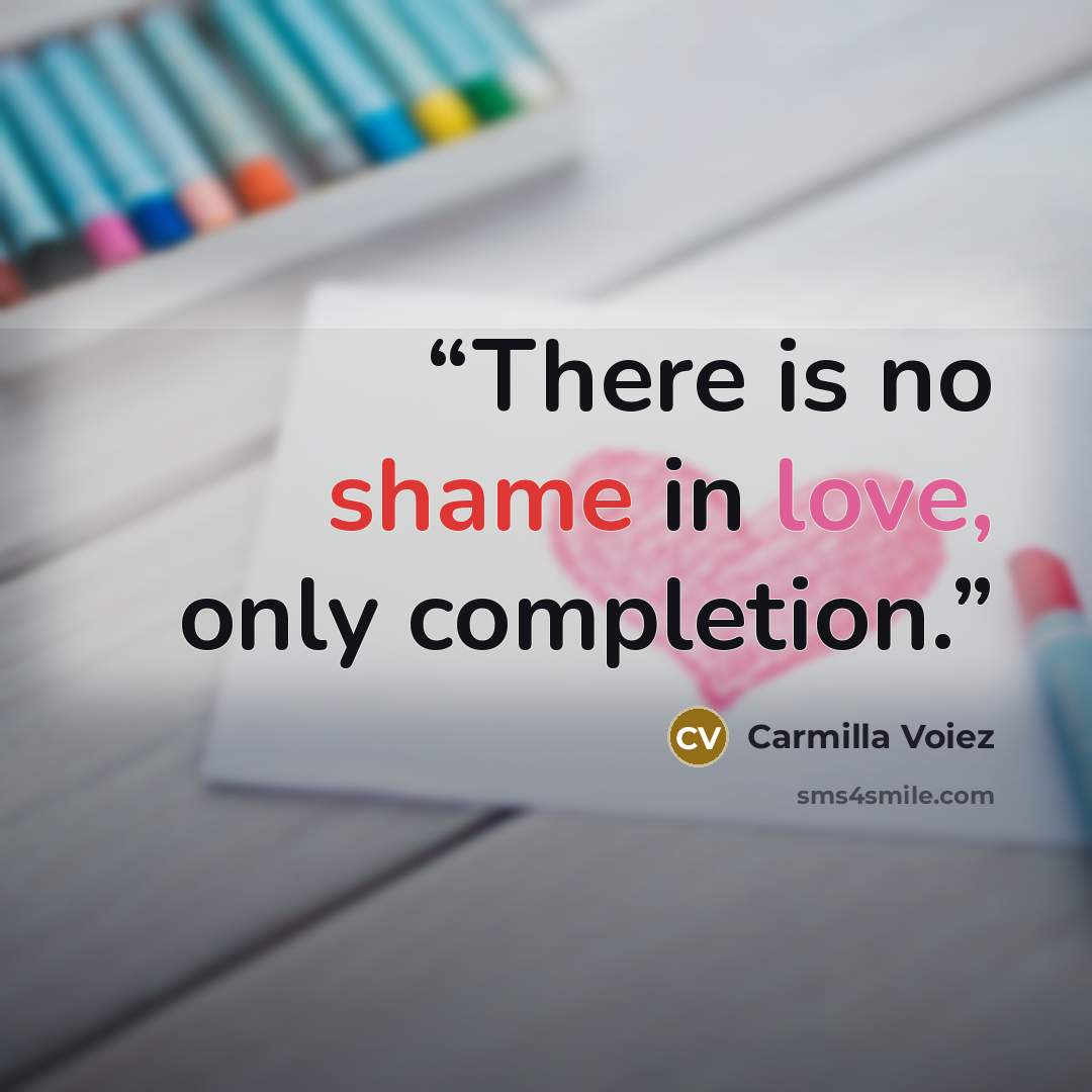 “There is no shame in love, only completion.” quote by Carmilla Voiez