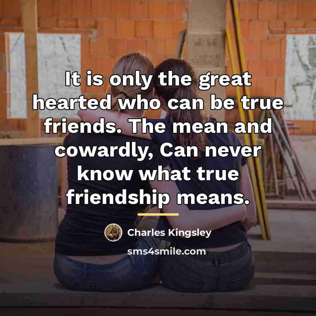 “It is only the great hearted who can be true…” quote by Charles Kingsley