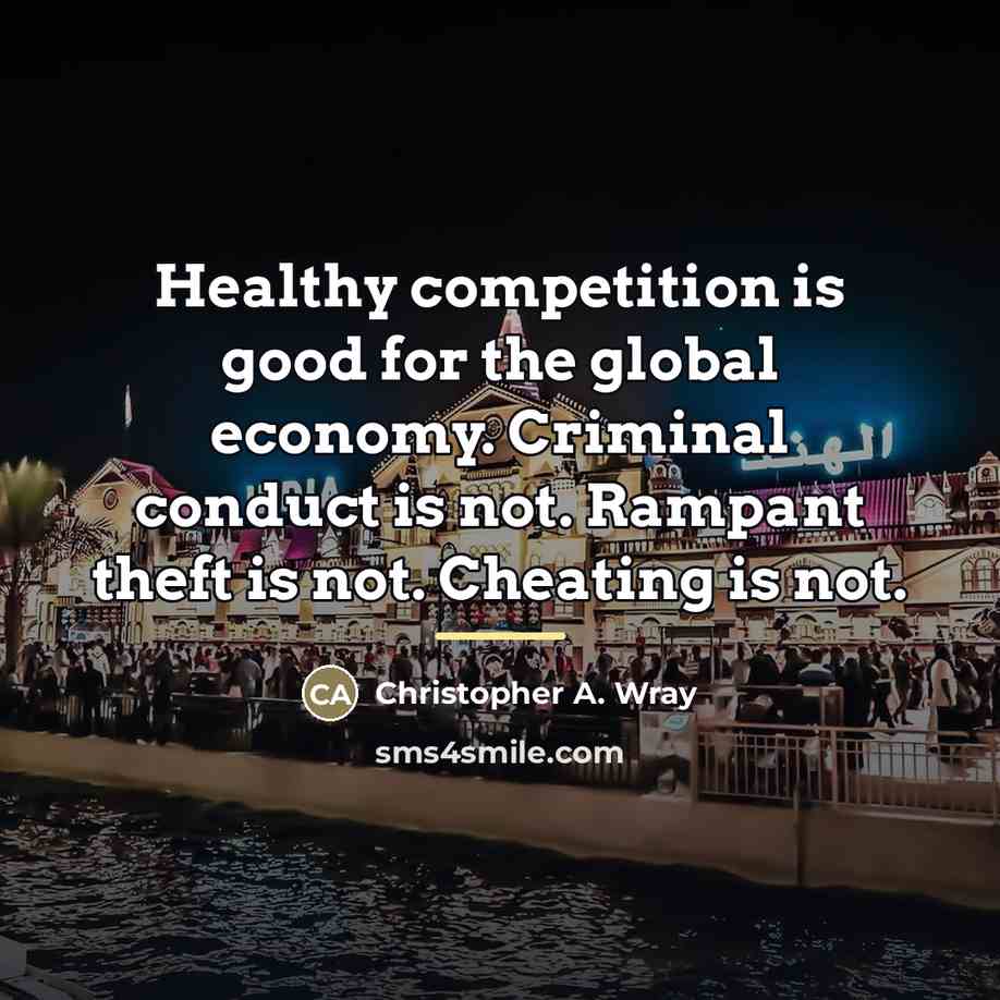 “Healthy competition is good for the global economy. Criminal conduct…” quote by Christopher A. Wray