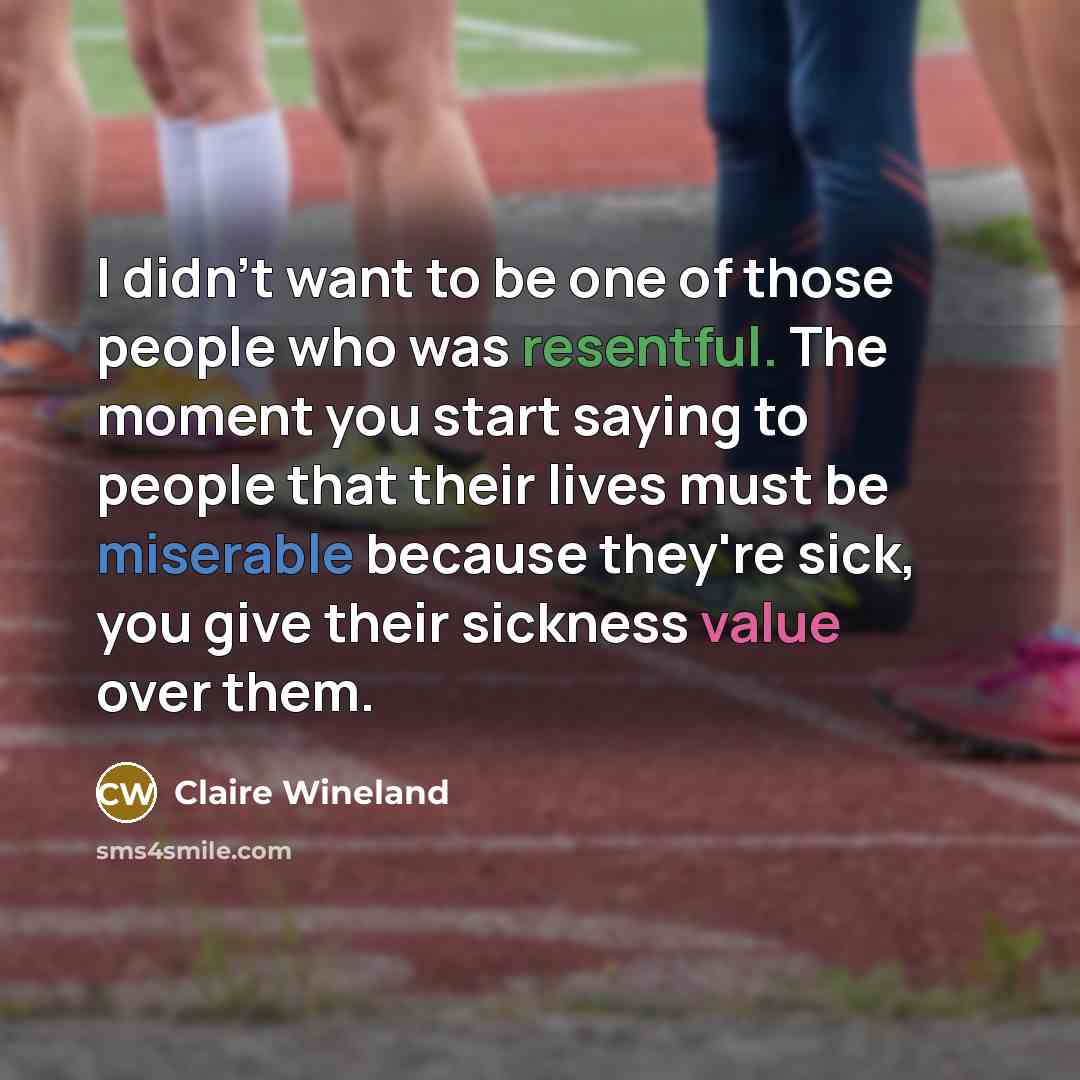 “I didn't want to be one of those people who…” quote by Claire Wineland